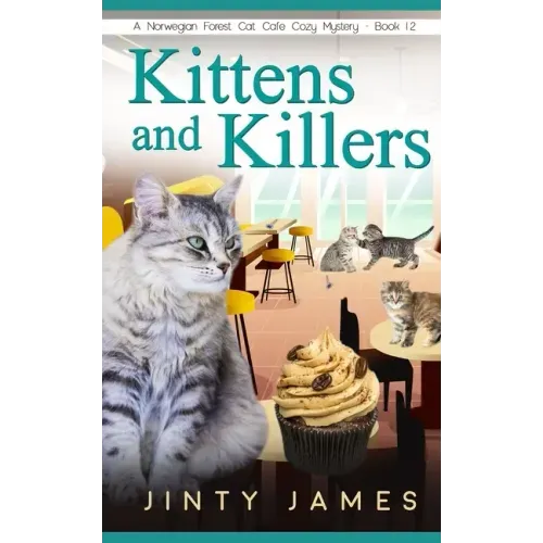 Kittens and Killers: A Norwegian Forest Cat Café Cozy Mystery - Book 12