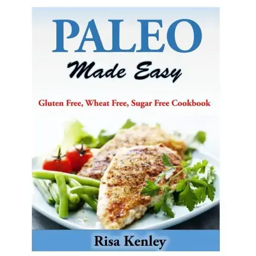 Paleo Made Easy: Gluten Free, Wheat Free, Sugar Free Cookbook