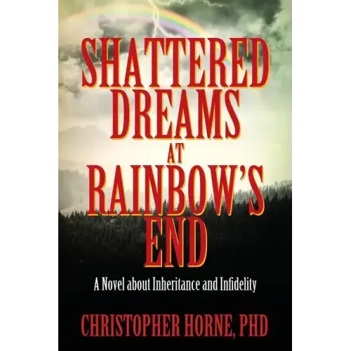 Shattered Dreams at Rainbow's End: A Novel about Inheritance and Infidelity