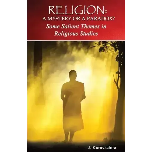 Religion: Mystery or Paradox?: Some Salient Themes in Philosophy of Religion