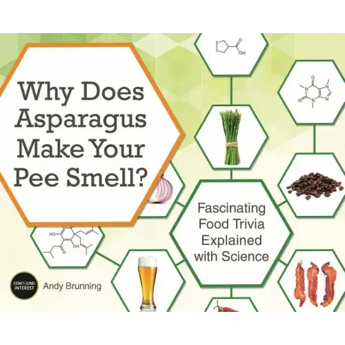 Why Does Asparagus Make Your Pee Smell?: Fascinating Food Trivia Explained with Science
