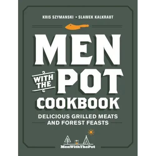 Men with the Pot Cookbook: Delicious Grilled Meats and Forest Feasts