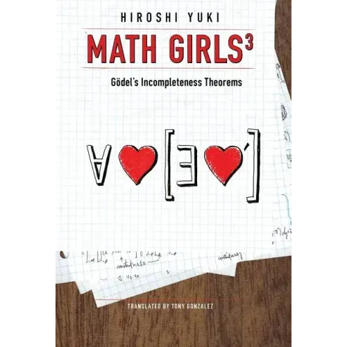 Math Girls 3: Godel's Incompleteness Theorems