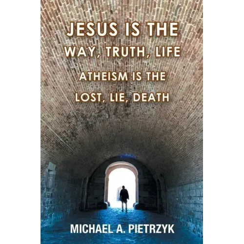 Jesus Is the Way, Truth, Life: Atheism Is the Lost, Lie, Death
