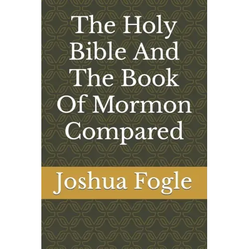 The Holy Bible And The Book Of Mormon Compared
