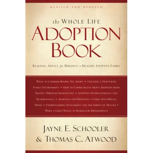 The Whole Life Adoption Book: Realistic Advice for Building a Healthy Adoptive Family