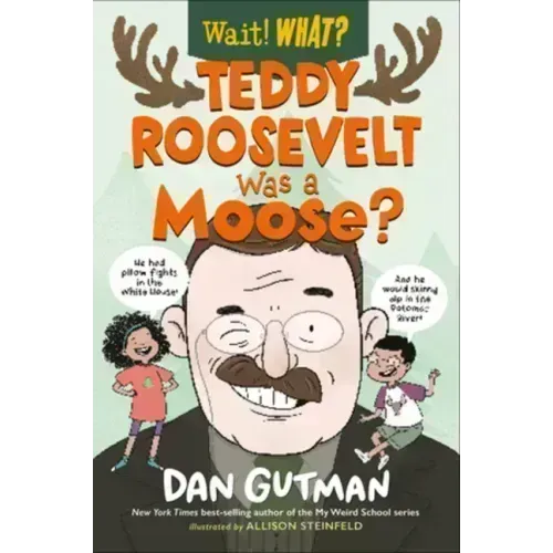 Teddy Roosevelt Was a Moose?