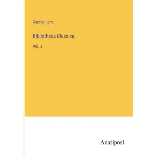 Bibliotheca Classica: Vol. 3