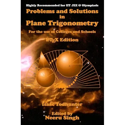 Problems and Solutions in Plane Trigonometry (LaTeX Edition): For the use of Colleges and Schools
