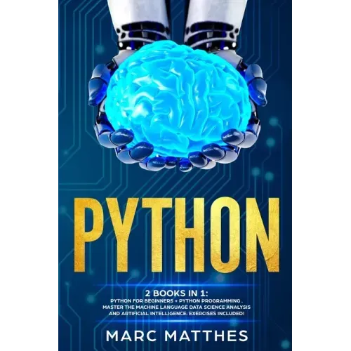 Python: THIS BOOK INCLUDES: Python For Beginners + Python Programming . Master the machine language Data Science Analysis and