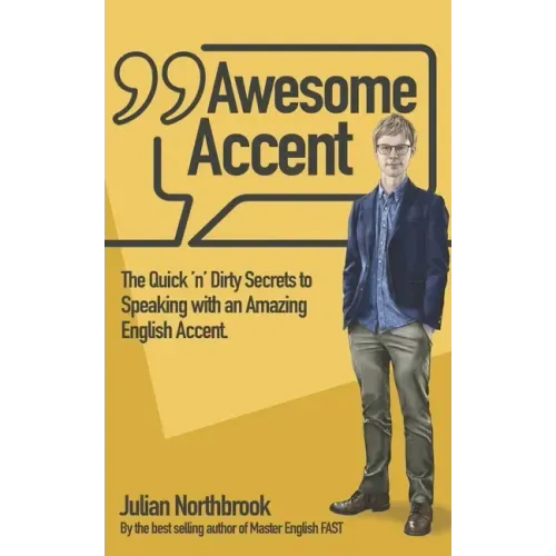Awesome Accent: The Quick 'n' Dirty Secrets to Speaking with an Amazing English Accent