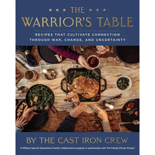 The Warrior's Table: Recipes That Cultivate Connection Through War, Change, and Uncertainty