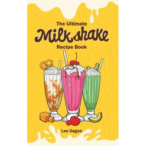 The Ultimate MILKSHAKE RECIPE BOOK
