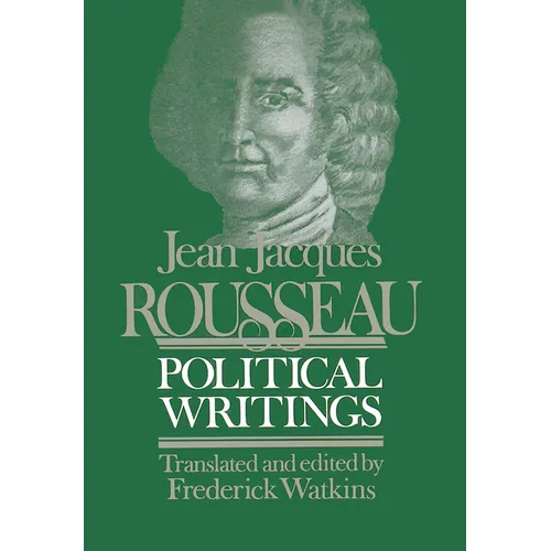 Jean Jacques Rousseau Political Writings: Containing the Social Contract, Considerations on the Government of Poland, Constitutional Project for Corsi