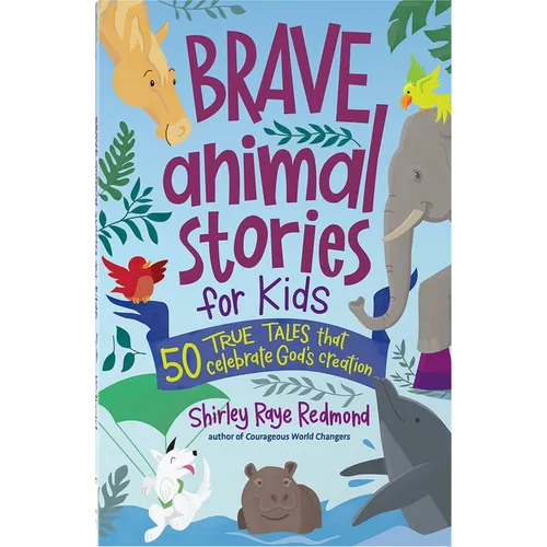Brave Animal Stories for Kids: 50 True Tales That Celebrate God's Creation