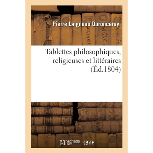 Tablettes Philosophiques, Religieuses Et Littéraires