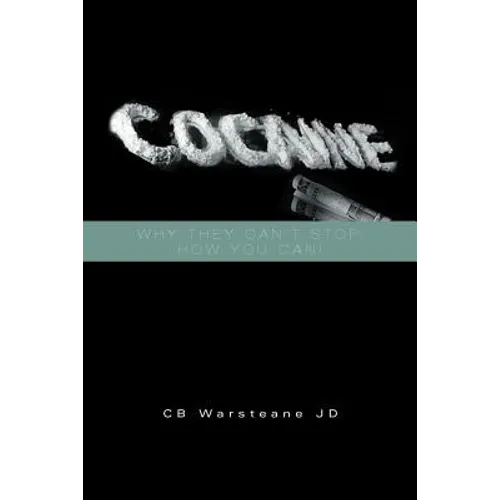 Cocaine: Why They Can't Stop, How You Can!: Why They Can't Stop, How You Can!