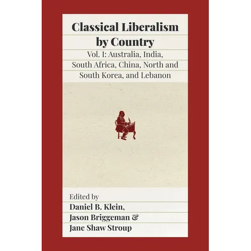 Classical Liberalism by Country: Volume I: Australia, India, South Africa, China, North and South Korea, and Lebanon