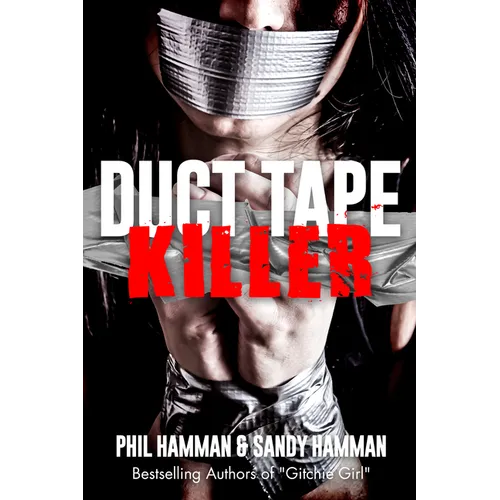 Duct Tape Killer: The True Inside Story of Sexual Sadist & Murderer Robert Leroy Anderson