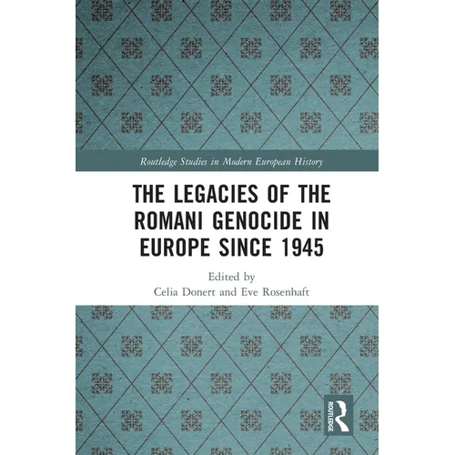 The Legacies of the Romani Genocide in Europe since 1945