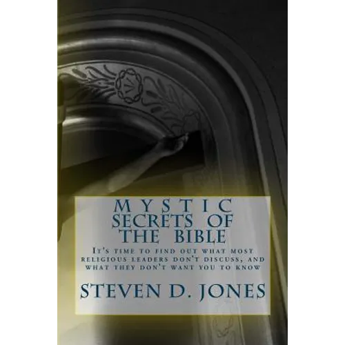 Mystic Secrets Of The Bible: It's time to find out what most religious leaders don't discuss, and what they don't want you to know