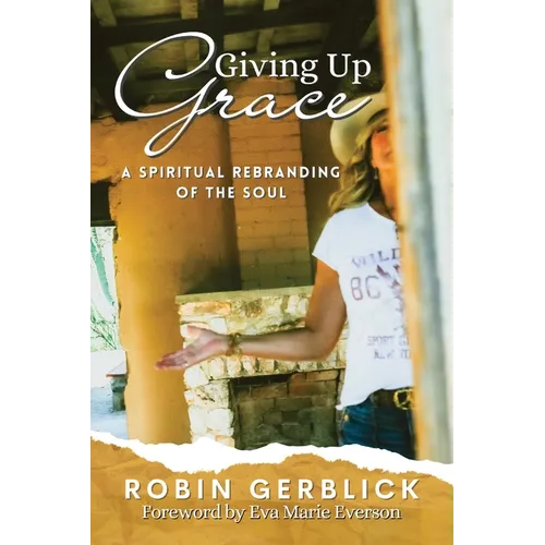 Giving Up Grace: A Spiritual Rebranding of the Soul
