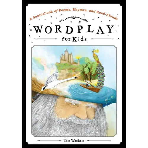 Wordplay for Kids: A Sourcebook of Poems, Rhymes, and Read-Alouds