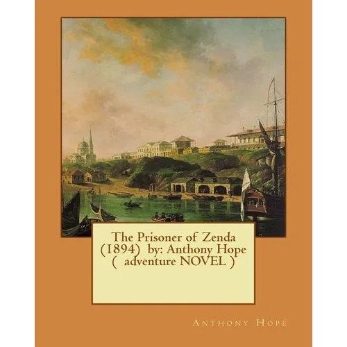 The Prisoner of Zenda (1894) by: Anthony Hope ( adventure NOVEL )
