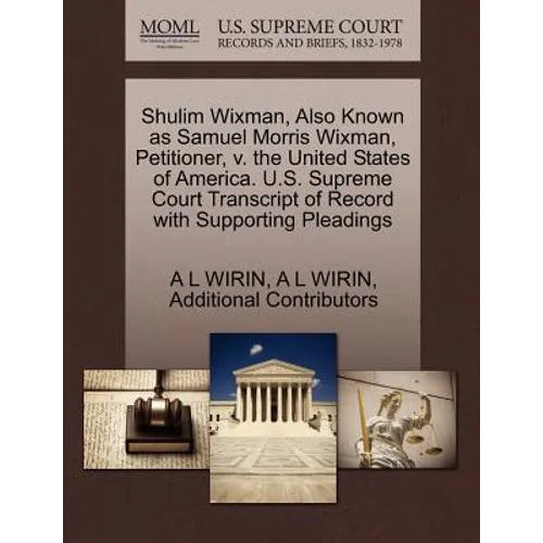Shulim Wixman, Also Known as Samuel Morris Wixman, Petitioner, V. the United States of America. U.S. Supreme Court Transcript of Record with Supportin