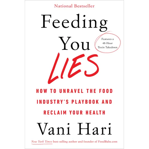 Feeding You Lies: How to Unravel the Food Industry's Playbook and Reclaim Your Health