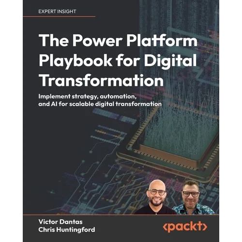 The Power Platform Playbook for Digital Transformation: Implement strategy, automation, and AI for scalable digital transformation
