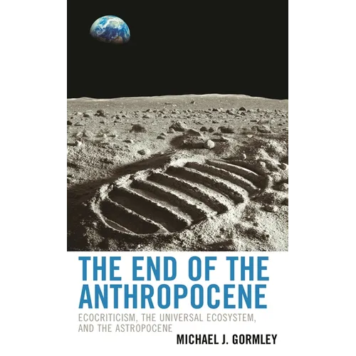 The End of the Anthropocene: Ecocriticism, the Universal Ecosystem, and the Astropocene