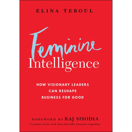 Feminine Intelligence: How Visionary Leaders Can Reshape Business for Good