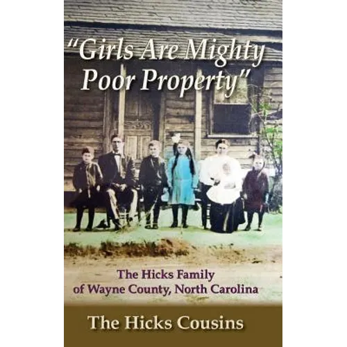 "Girls Are Mighty Poor Property": The Hicks Family of Wayne County, North Carolina