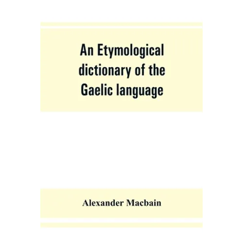 An etymological dictionary of the Gaelic language