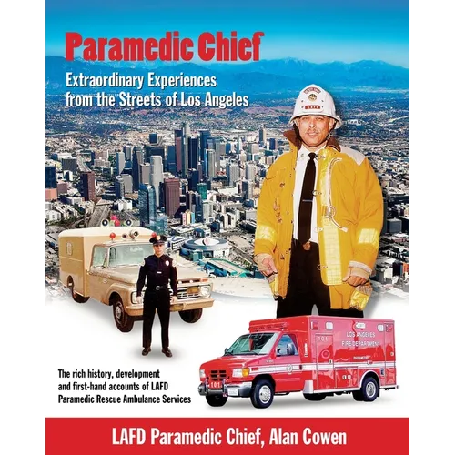 Paramedic Chief: Extraordinary Experiences from the Streets of Los Angeles: Extraordinary Experiences from the Streets of Los Angeles