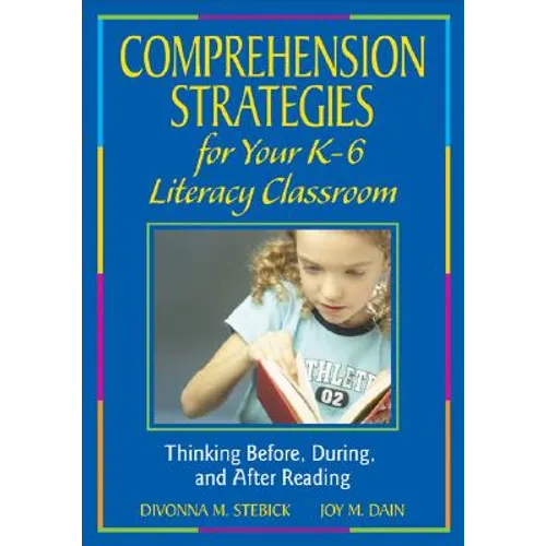 Comprehension Strategies for Your K-6 Literacy Classroom: Thinking Before, During, and After Reading