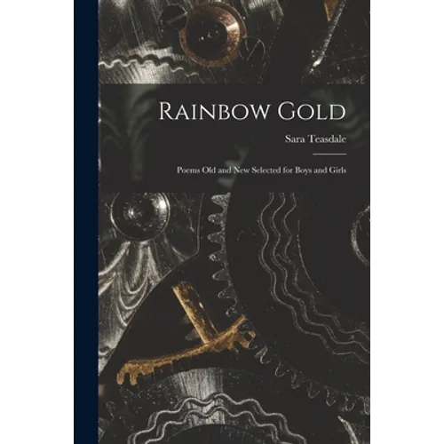Rainbow Gold; Poems Old and New Selected for Boys and Girls