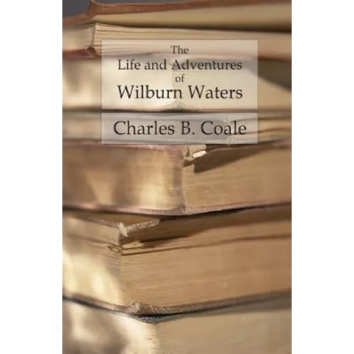 The Life and Adventures of Wilburn Waters: The Famous Hunter and Trapper of White Top Mountain; Embracing Early History of Southwestern Virginia Suffe