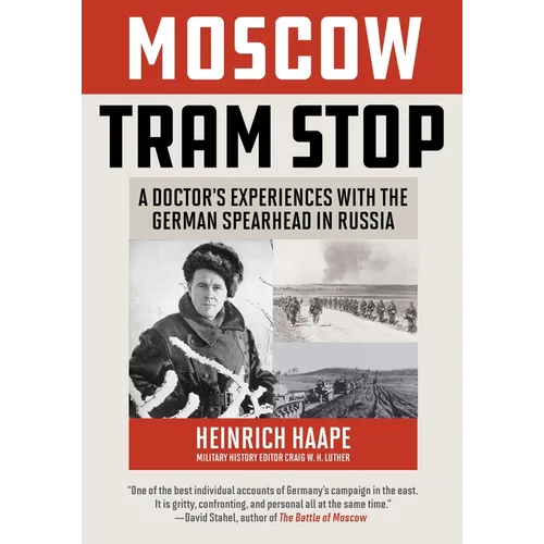 Moscow Tram Stop: A Doctor's Experiences with the German Spearhead in Russia
