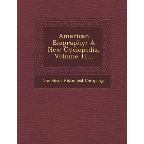American Biography: A New Cyclopedia, Volume 11...