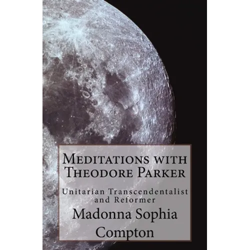 Meditations with Theodore Parker: Unitarian Transcendentalist and Reformer
