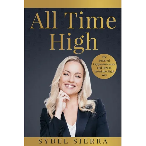 All Time High: The Power of Cryptocurrencies and How to Invest the Right Way