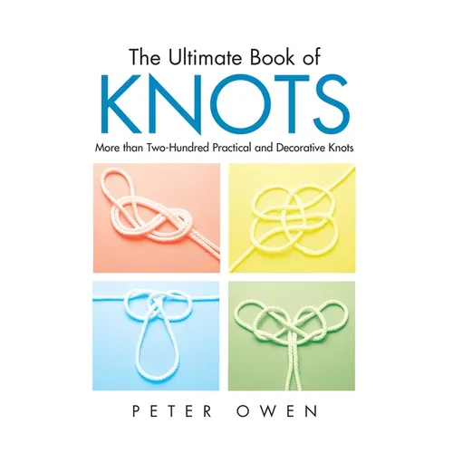 Ultimate Book of Knots: More Than Two-Hundred Practical And Decorative Knots - Paperback