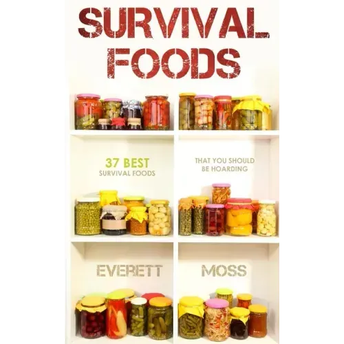 Survival Foods: 37 Best Survival Foods That You Should Be Hoarding
