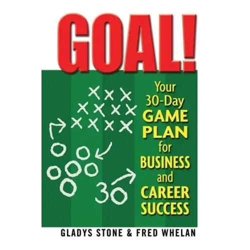 Goal!: Your 30-Day Game Plan for Business and Career Success