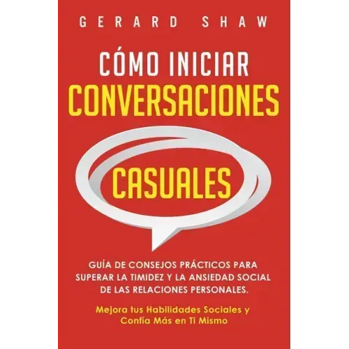 Cómo iniciar conversaciones casuales: Guía de consejos prácticos para superar la timidez y la ansiedad social de las relaciones personales. Mejora tus