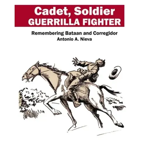 Cadet, Soldier, Guerrilla Fighter: Remembering Bataan and Corregidor