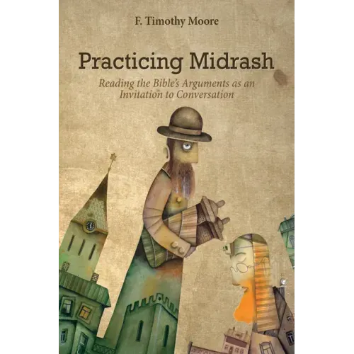 Practicing Midrash: Reading the Bible's Arguments as an Invitation to Conversation