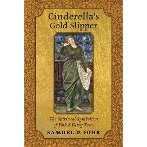 Cinderella's Gold Slipper: The Spiritual Symbolism of Folk & Fairy Tales